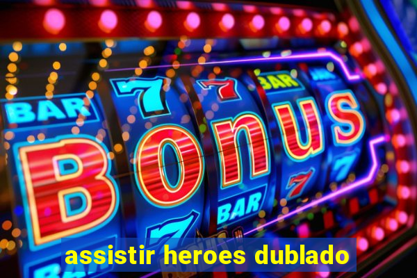 assistir heroes dublado